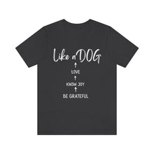 Load image into Gallery viewer, Love Like A Dog - Dog lovers tee
