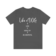 Load image into Gallery viewer, Love Like A Dog - Dog lovers tee
