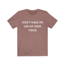 Load image into Gallery viewer, Don&#39;t make me use my mom voice  -  Funny T-shirt
