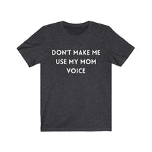 Load image into Gallery viewer, Don&#39;t make me use my mom voice  -  Funny T-shirt
