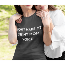 Load image into Gallery viewer, Don&#39;t make me use my mom voice  -  Funny T-shirt
