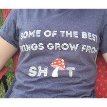 Load image into Gallery viewer, The Best Things Grow From , Mushroom Graphic T-shirt
