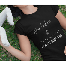 Load image into Gallery viewer, You Had Me At I Love Dogs Too, Dog lover&#39;s tee
