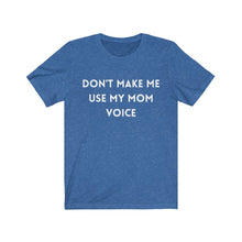 Load image into Gallery viewer, Don&#39;t make me use my mom voice  -  Funny T-shirt
